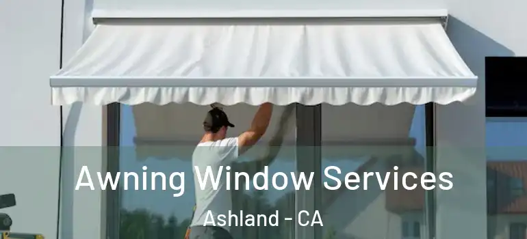  Awning Window Services Ashland - CA