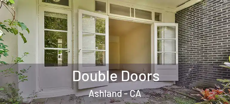  Double Doors Ashland - CA