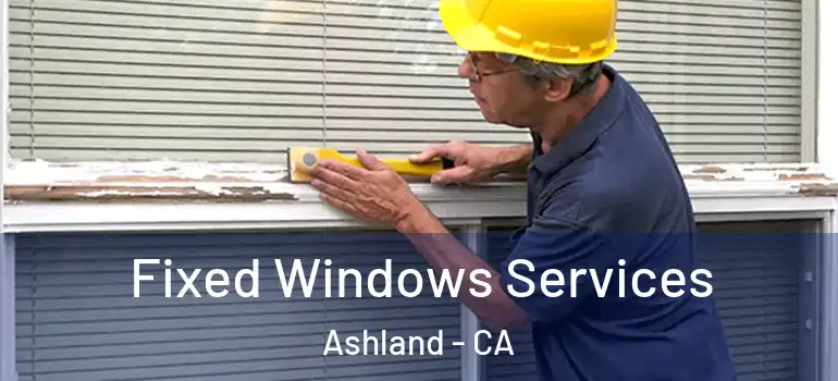  Fixed Windows Services Ashland - CA