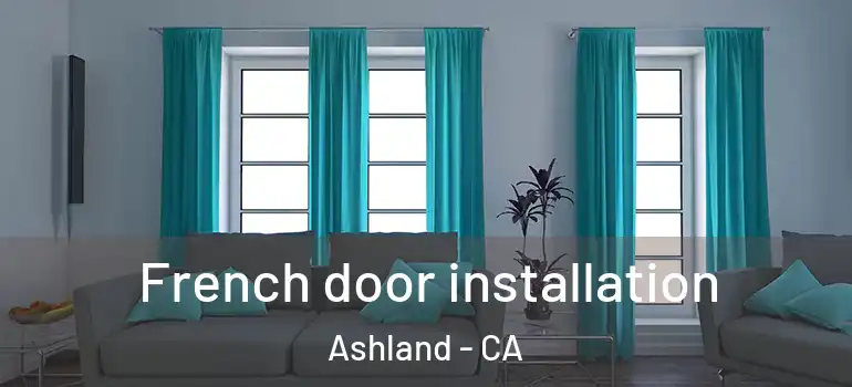  French door installation Ashland - CA