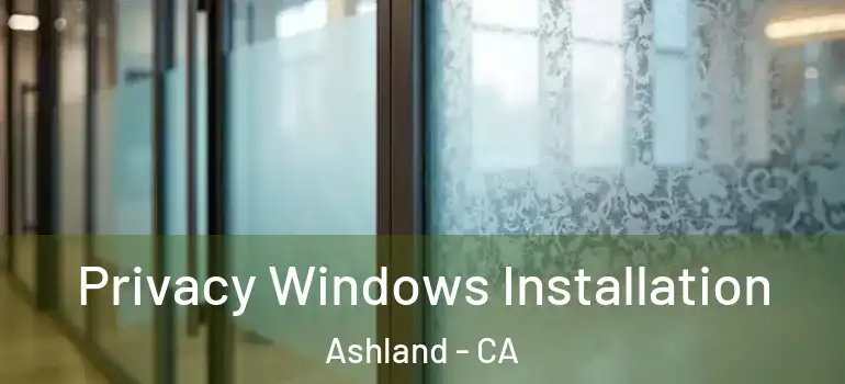 Privacy Windows Installation Ashland - CA