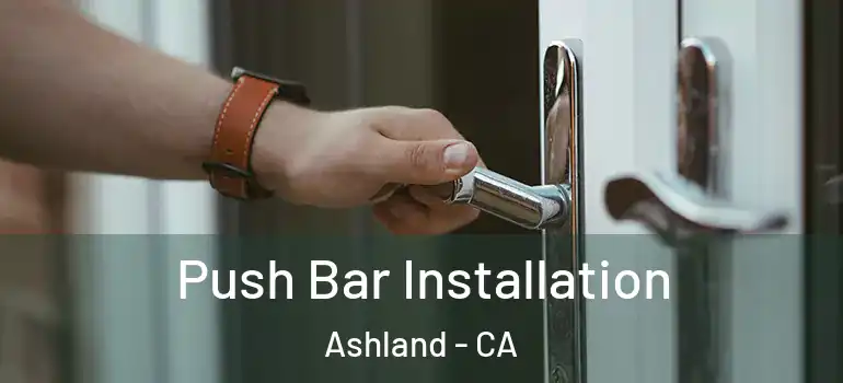  Push Bar Installation Ashland - CA