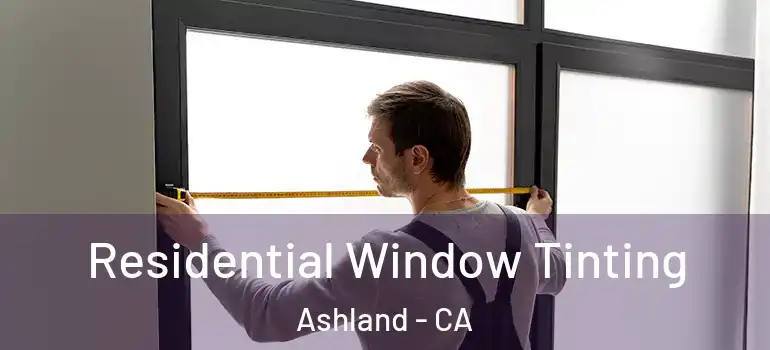  Residential Window Tinting Ashland - CA