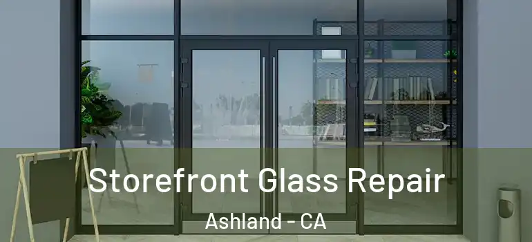  Storefront Glass Repair Ashland - CA