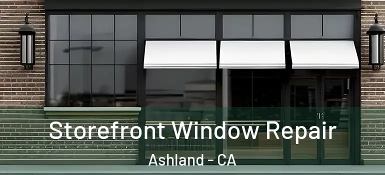  Storefront Window Repair Ashland - CA