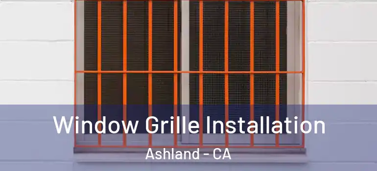 Window Grille Installation Ashland - CA
