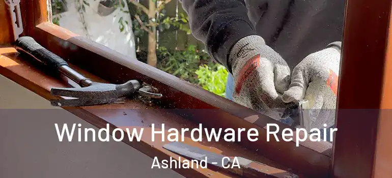  Window Hardware Repair Ashland - CA